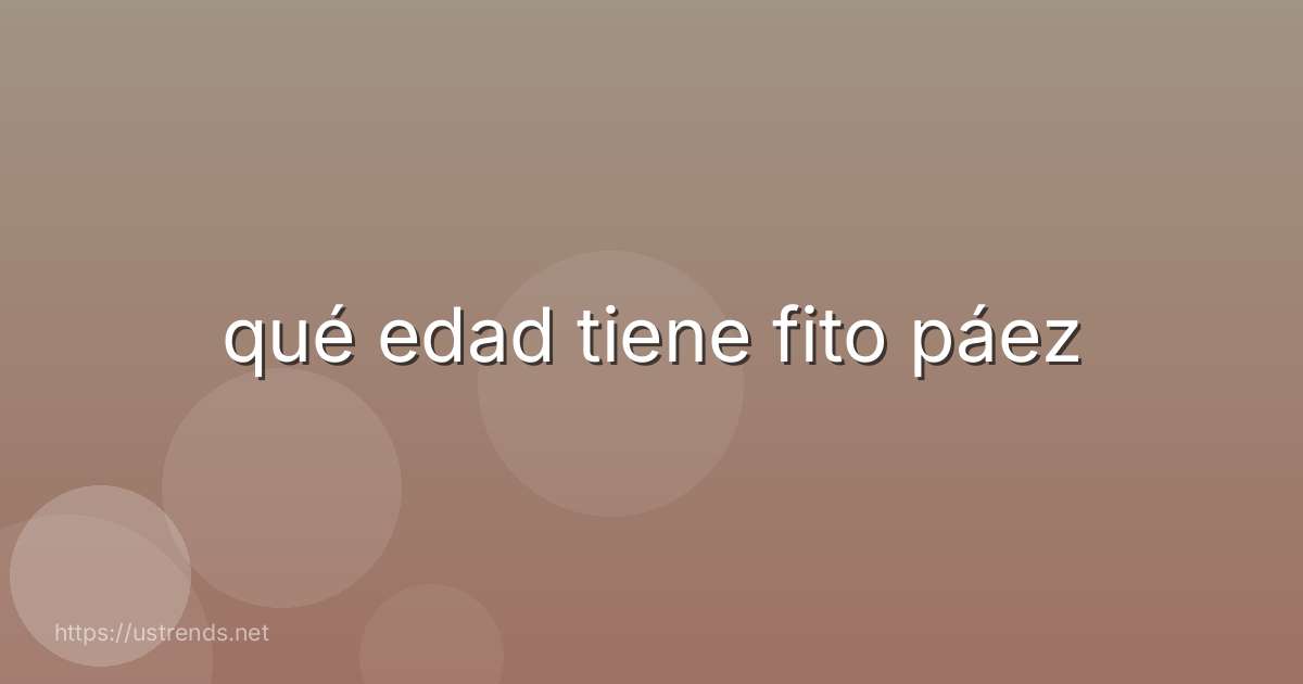 qué edad tiene fito páez