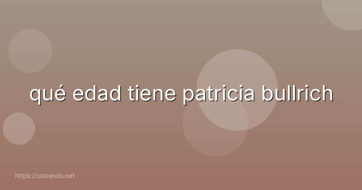 qué edad tiene patricia bullrich
