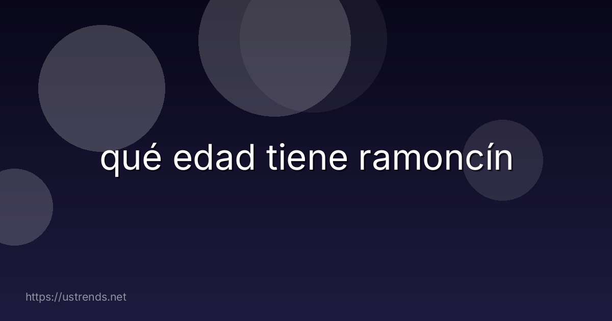 qué edad tiene ramoncín
