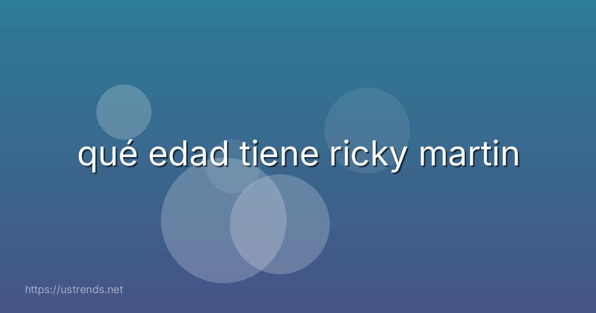 qué edad tiene ricky martin