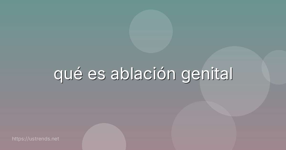qué es ablación genital