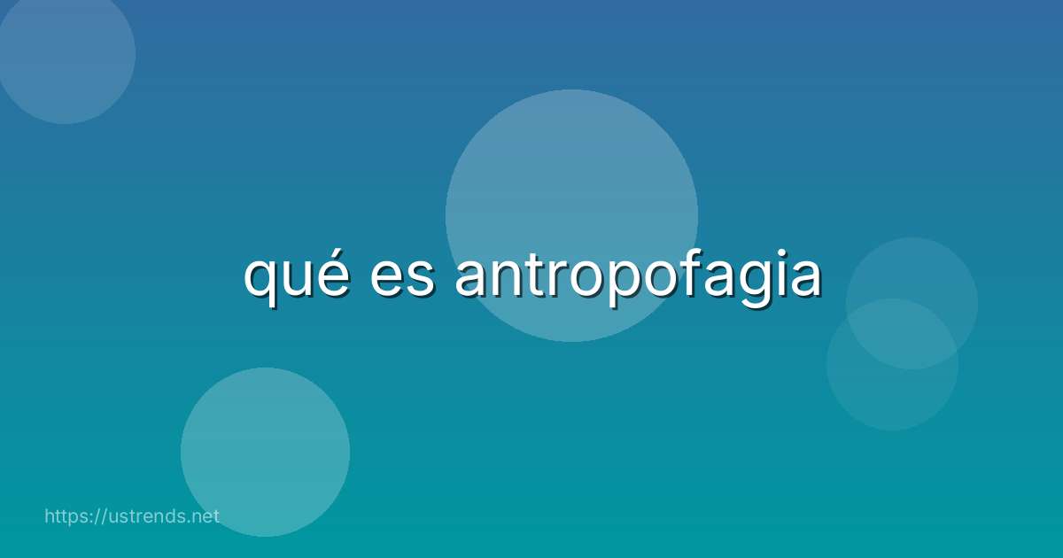 qué es antropofagia