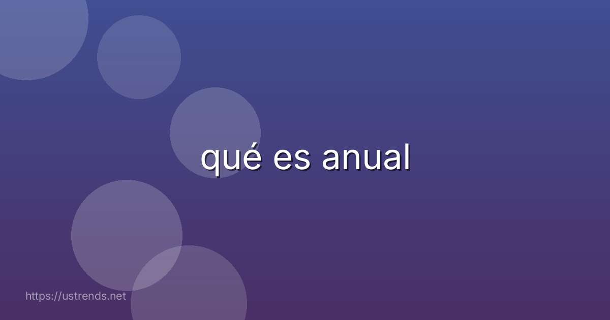 qué es anual