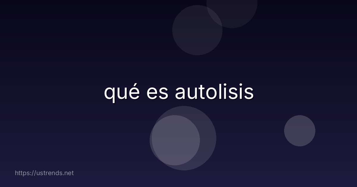 qué es autolisis