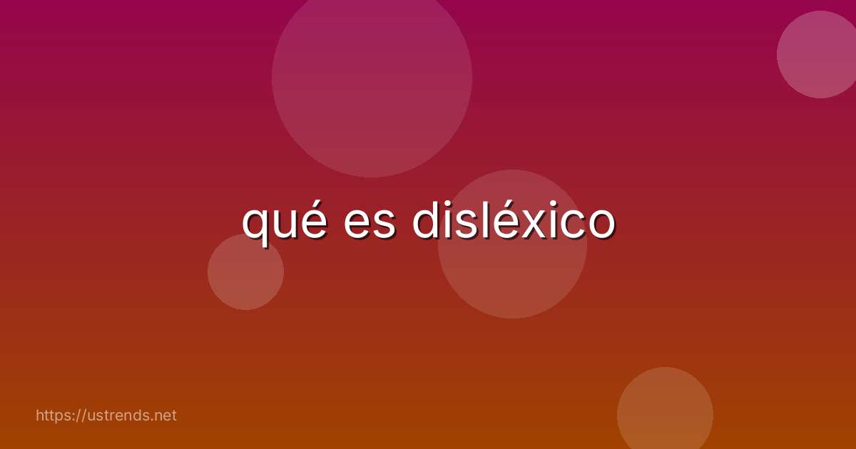 qué es disléxico