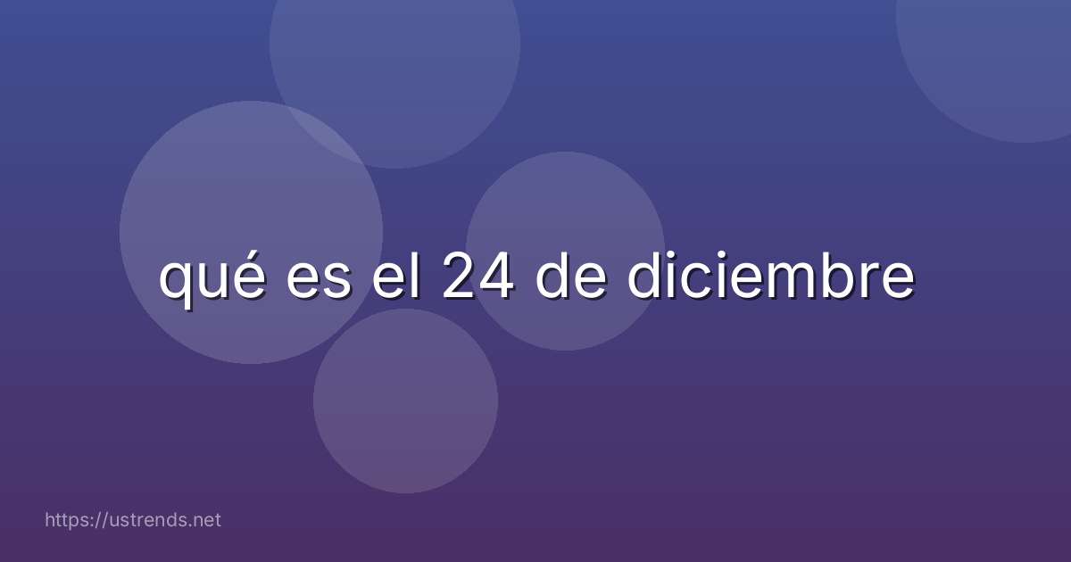 qué es el 24 de diciembre