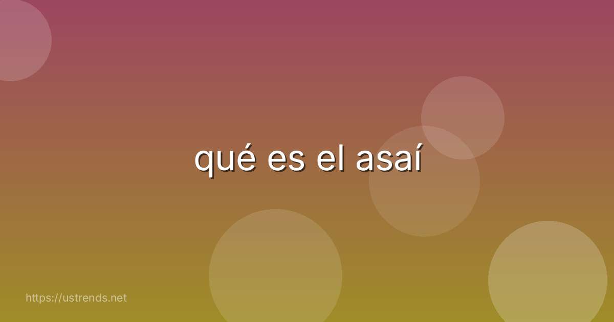 qué es el asaí