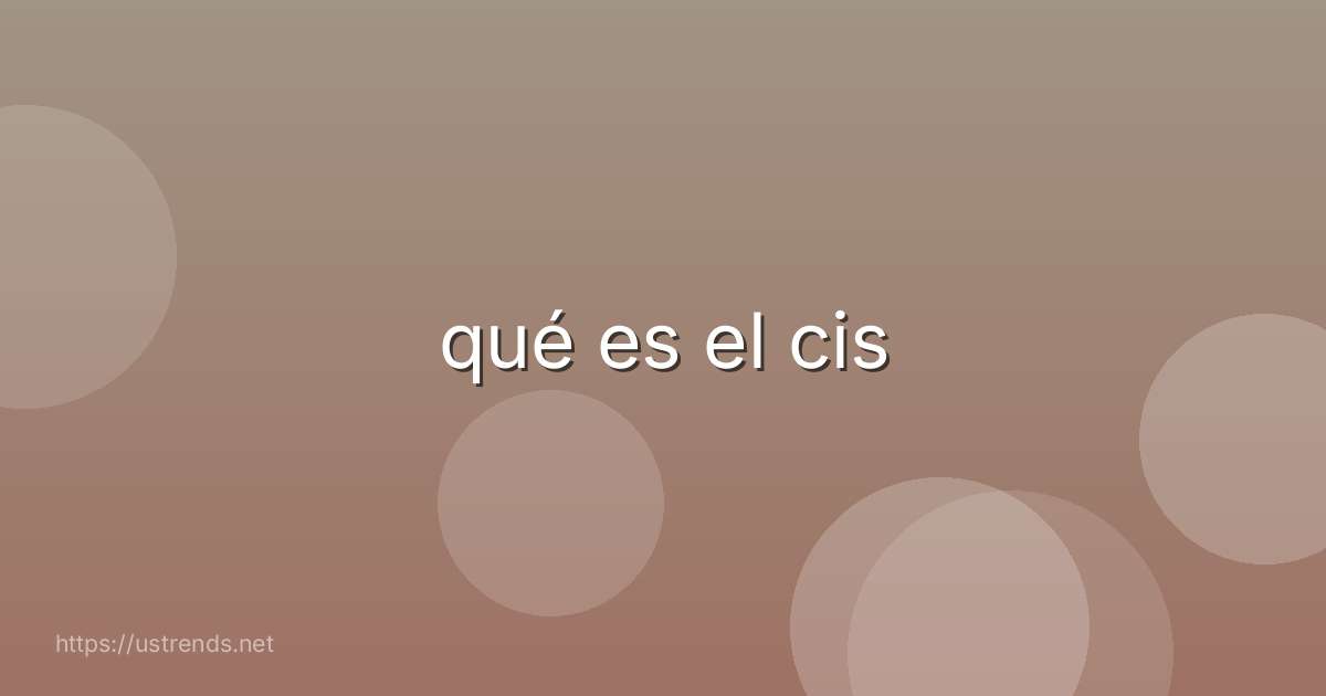 qué es el cis