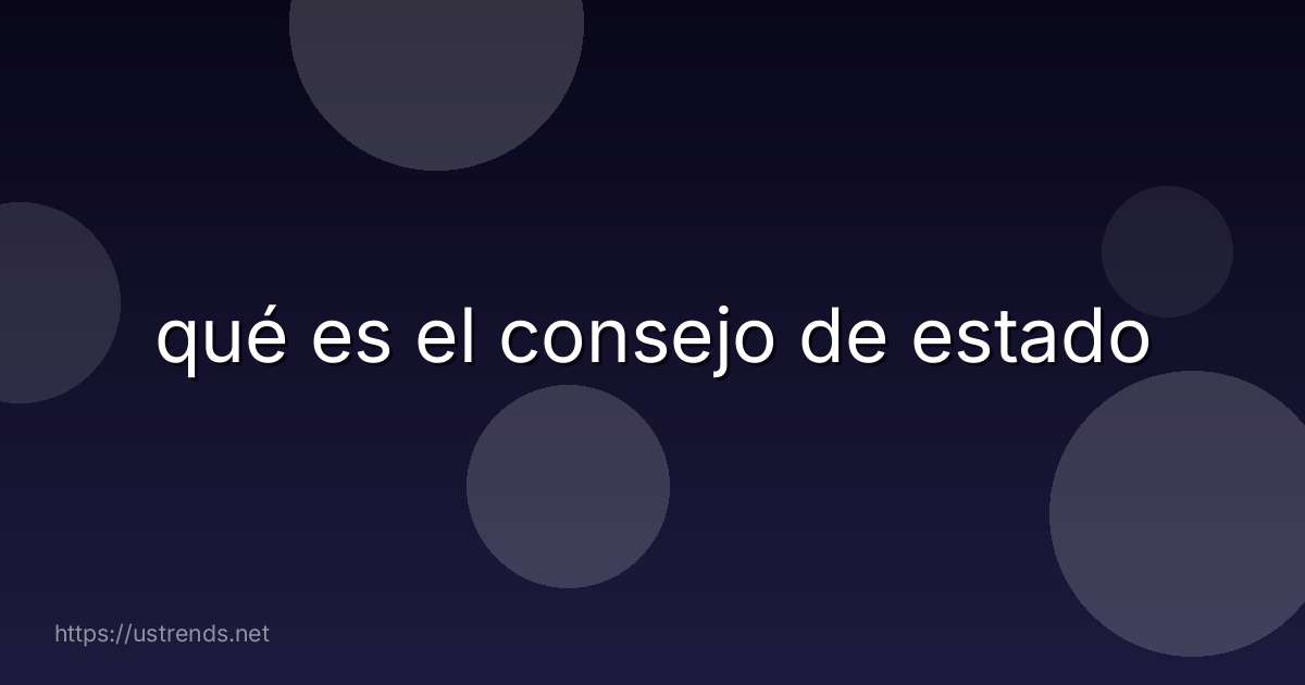 qué es el consejo de estado