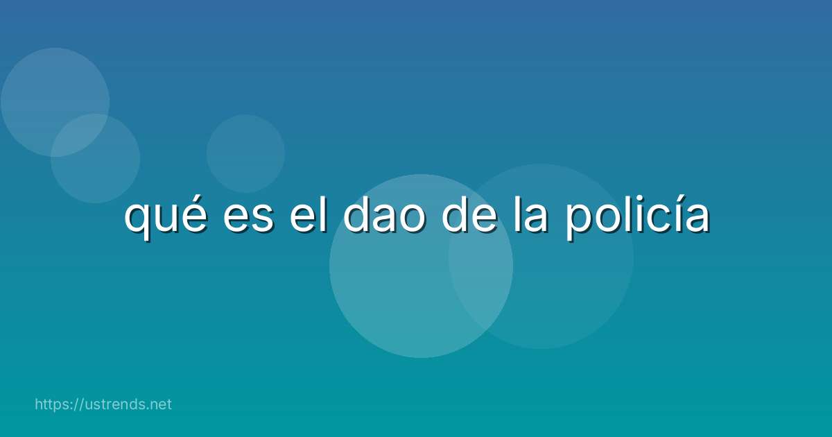 qué es el dao de la policía