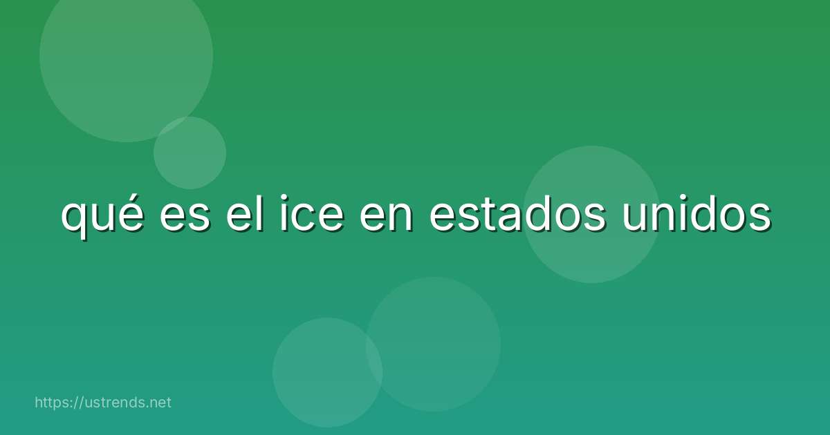 qué es el ice en estados unidos