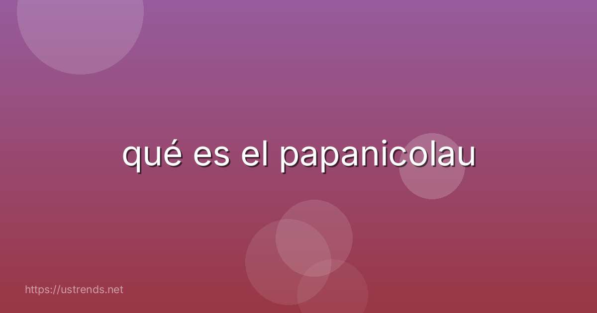 qué es el papanicolau
