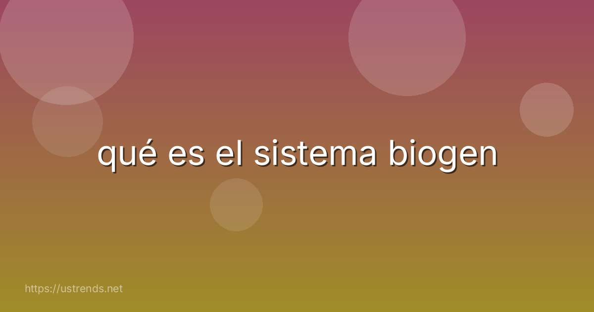 qué es el sistema biogen