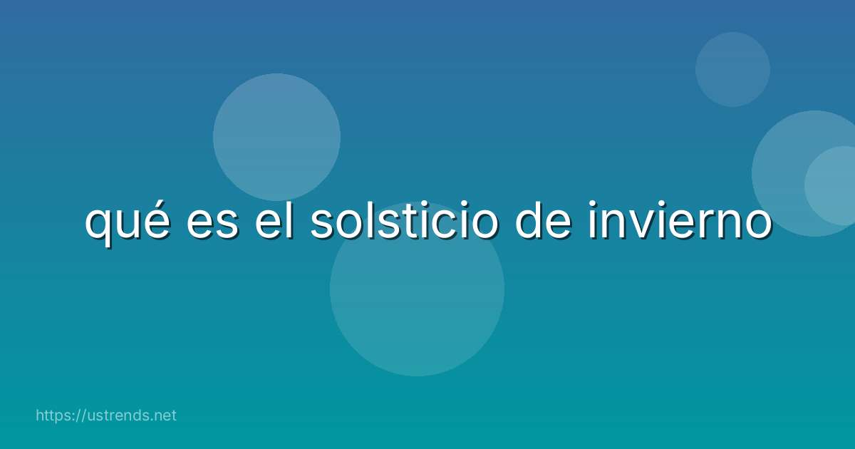 qué es el solsticio de invierno