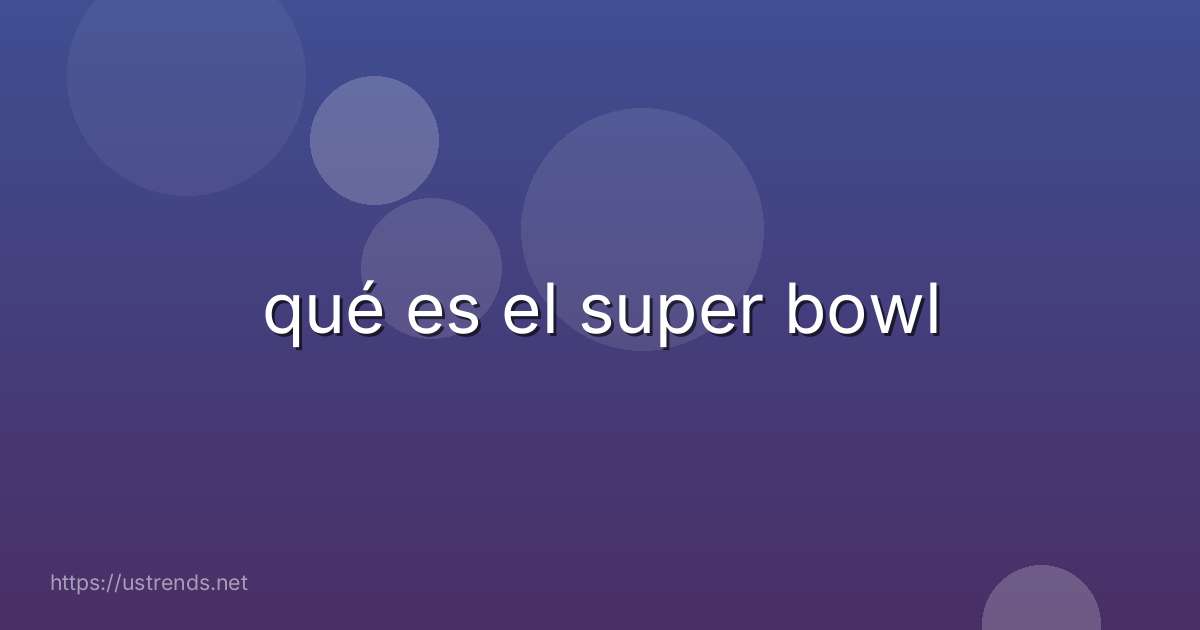 qué es el super bowl