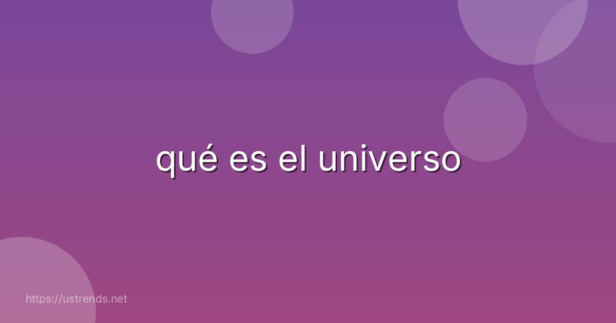 qué es el universo