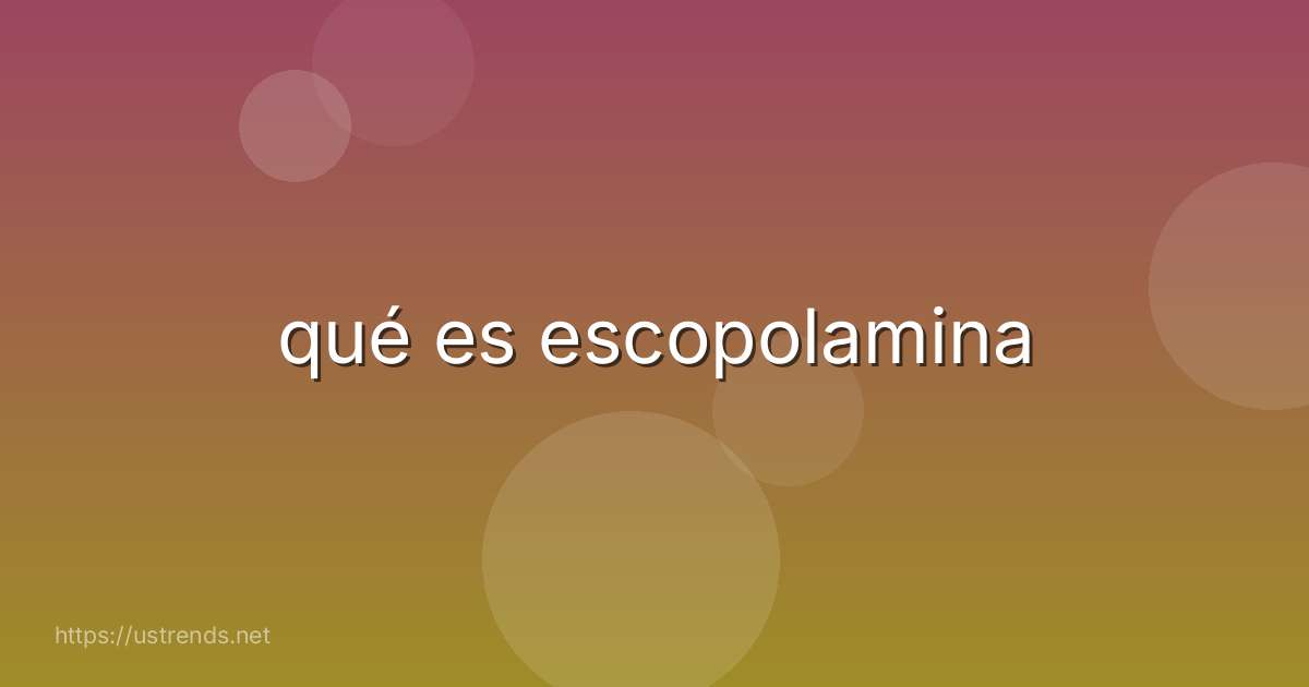 qué es escopolamina