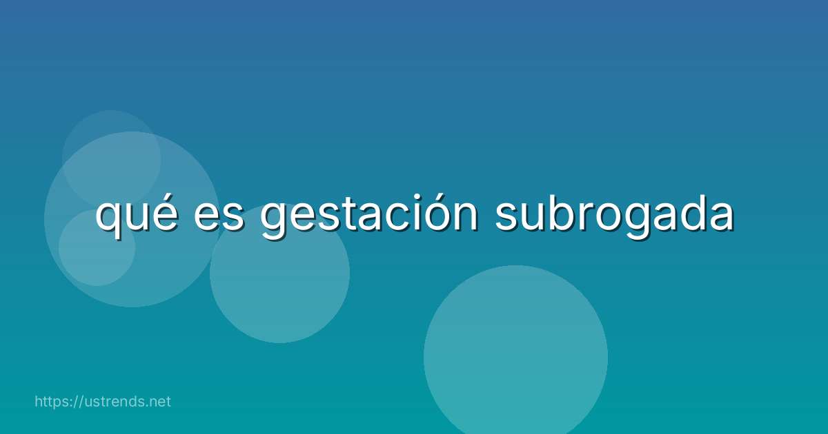qué es gestación subrogada