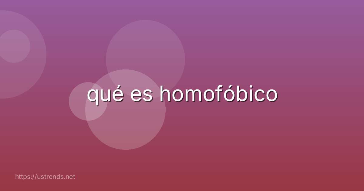 qué es homofóbico