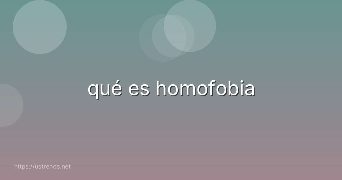 qué es homofobia