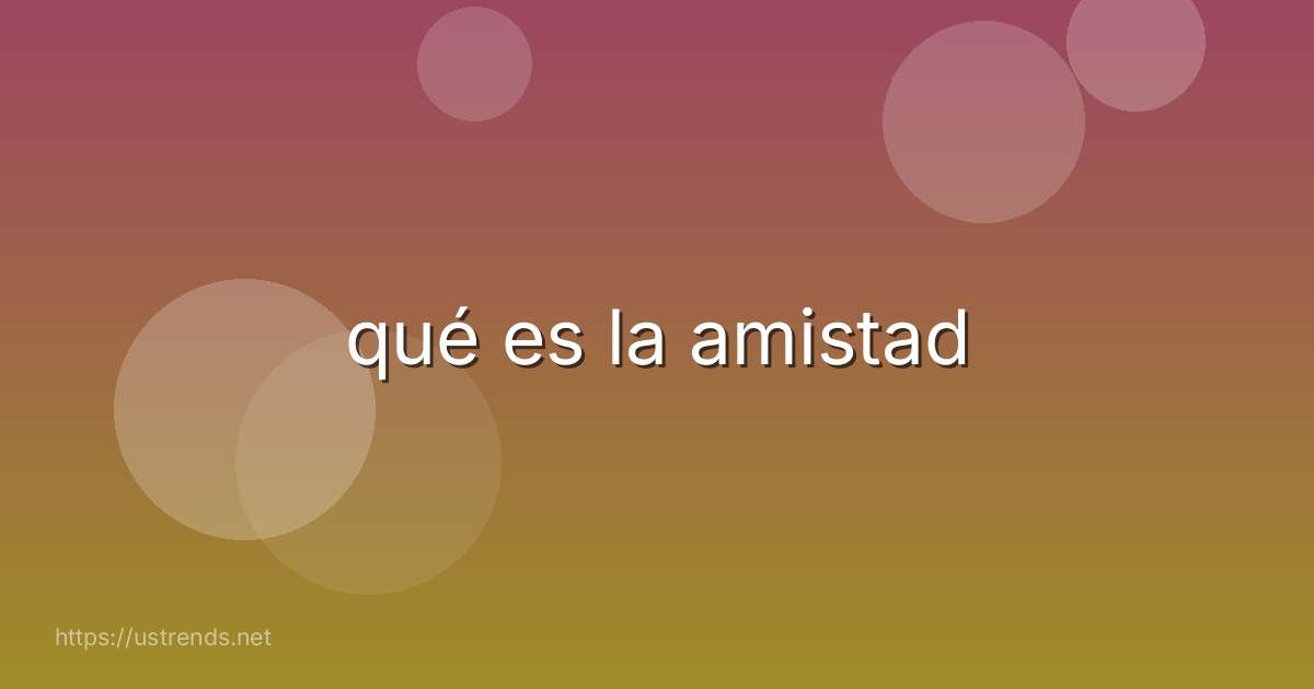 qué es la amistad