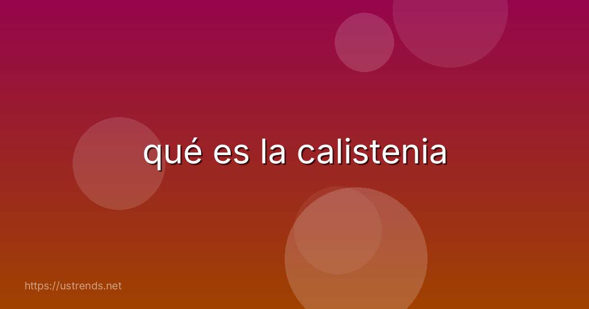qué es la calistenia
