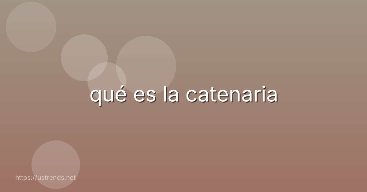 qué es la catenaria