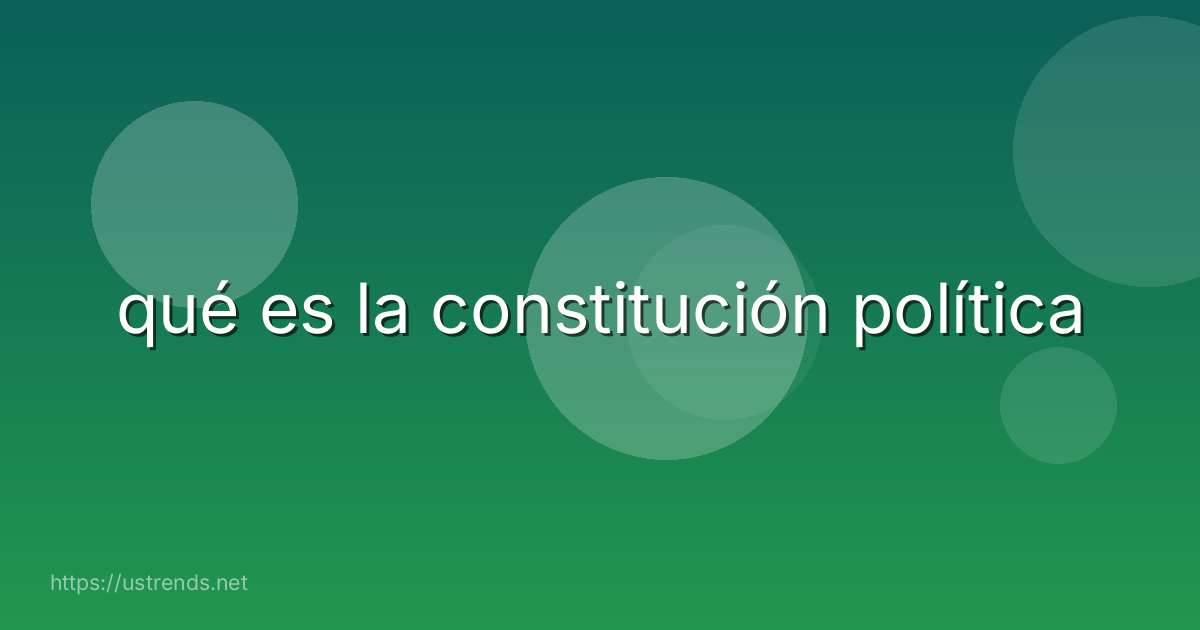 qué es la constitución política