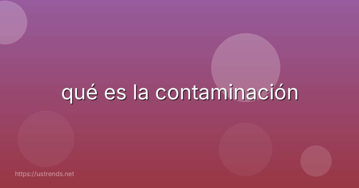 qué es la contaminación