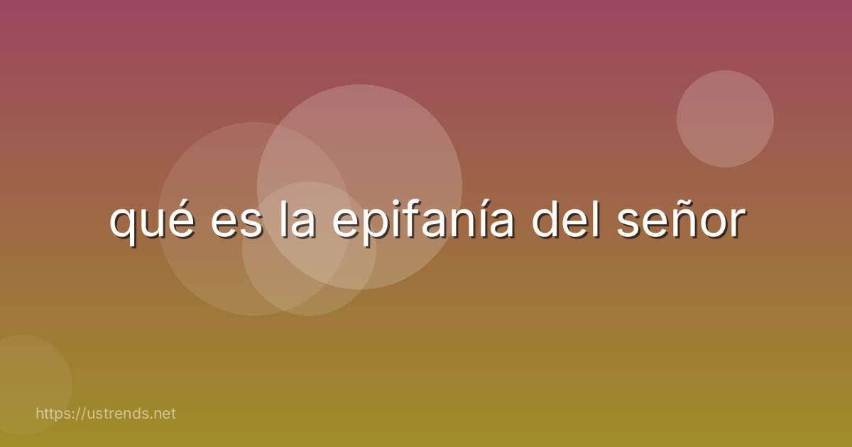 qué es la epifanía del señor