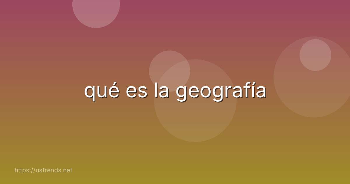 qué es la geografía