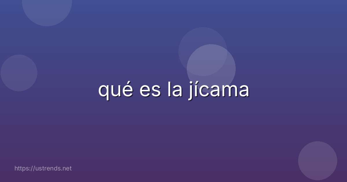 qué es la jícama