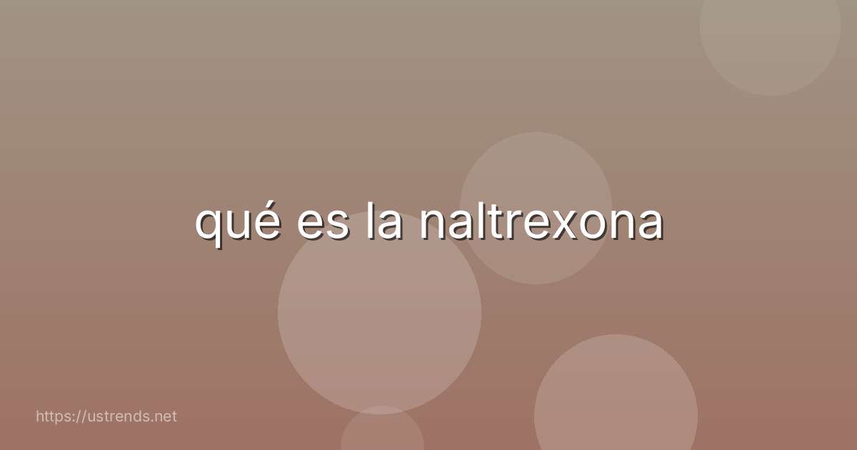 qué es la naltrexona