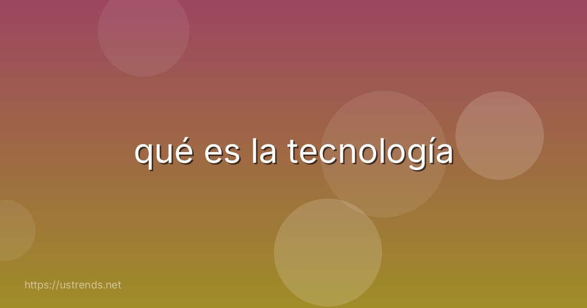 qué es la tecnología