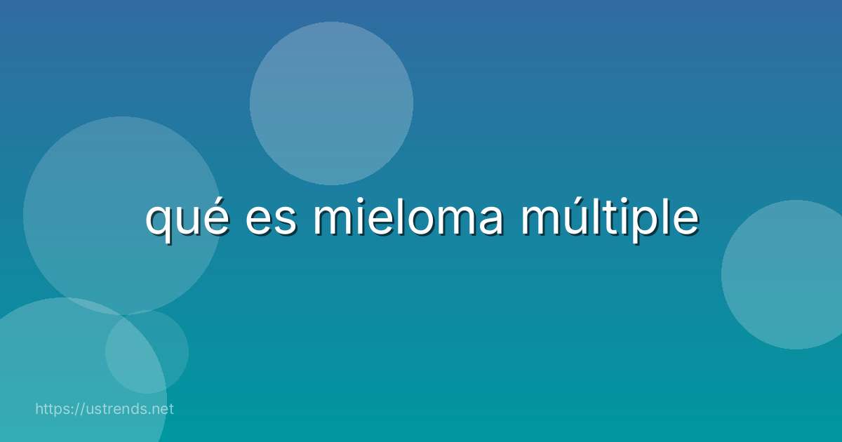 qué es mieloma múltiple