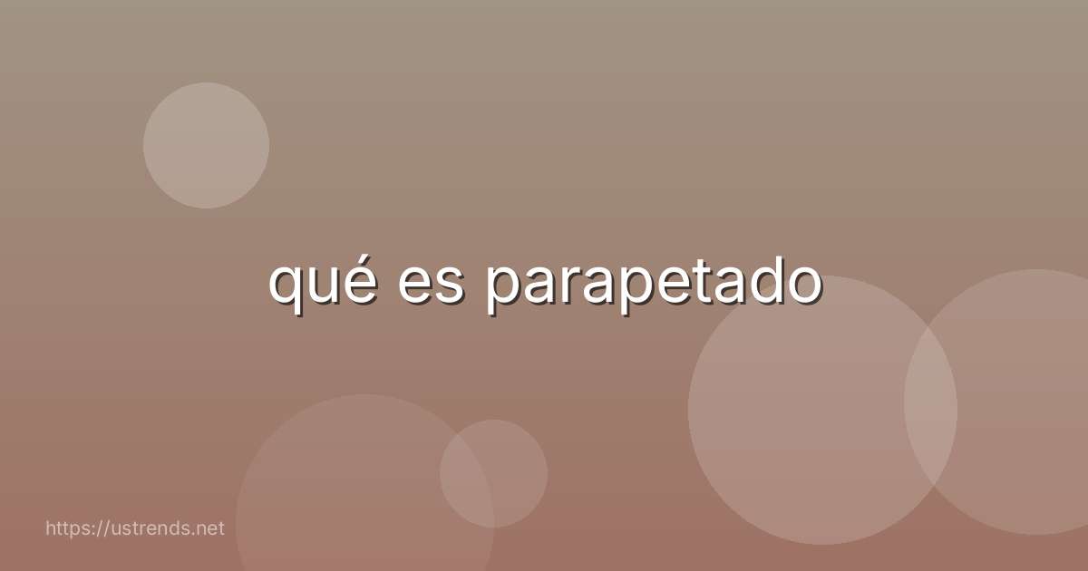 qué es parapetado