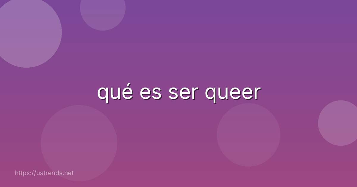 qué es ser queer