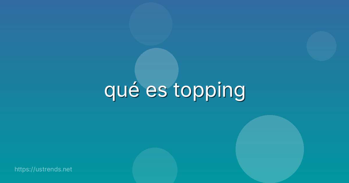 qué es topping