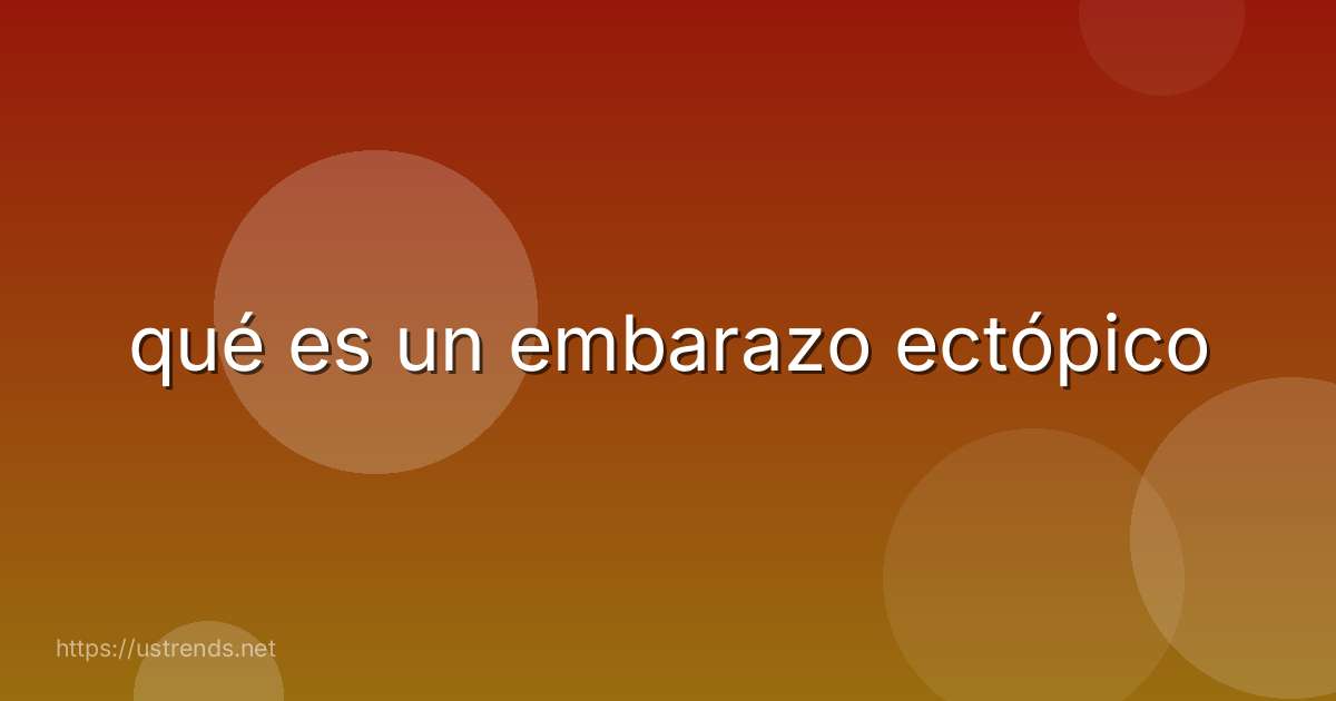 qué es un embarazo ectópico