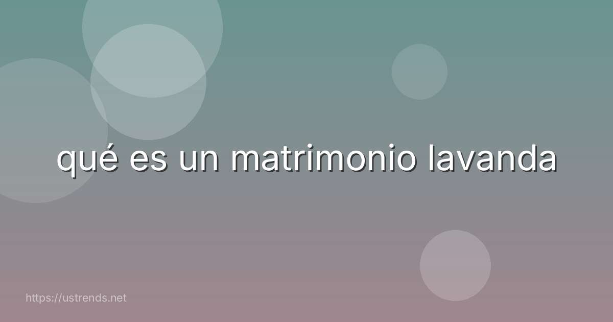 qué es un matrimonio lavanda