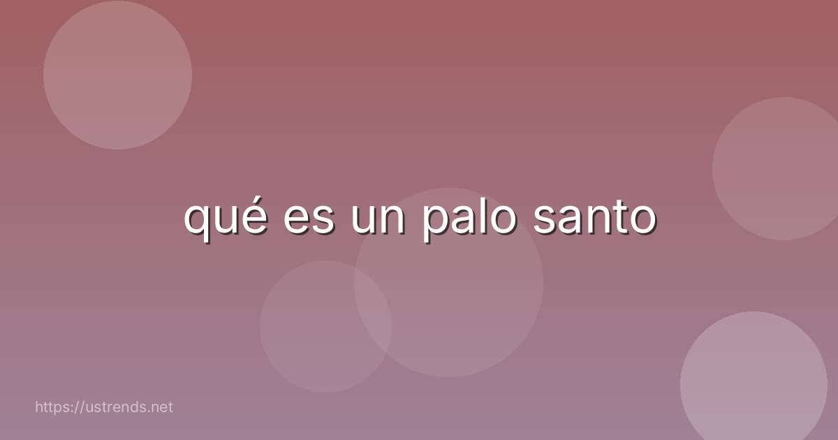 qué es un palo santo