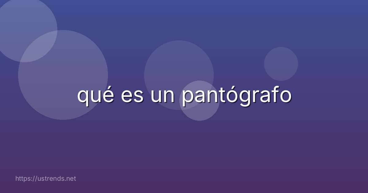 qué es un pantógrafo