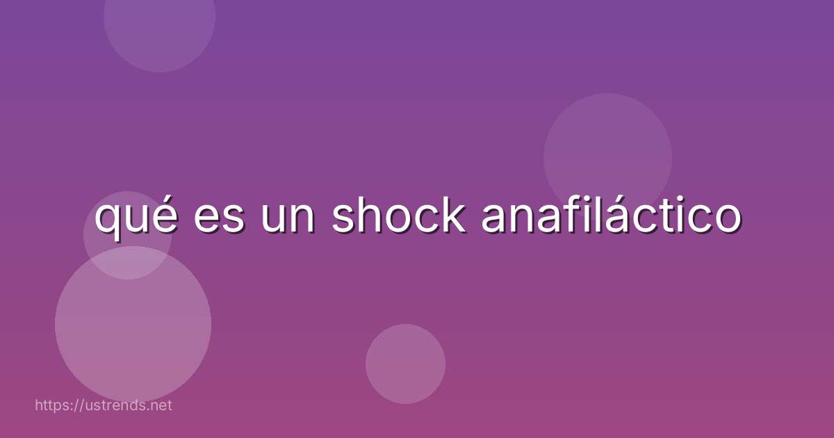 qué es un shock anafiláctico