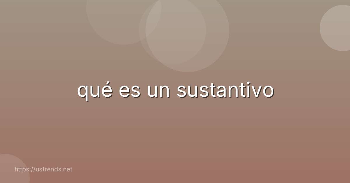 qué es un sustantivo