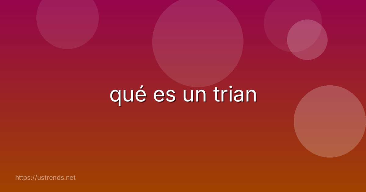 qué es un trian