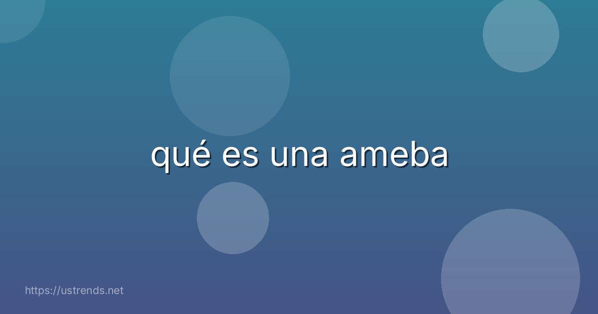 qué es una ameba
