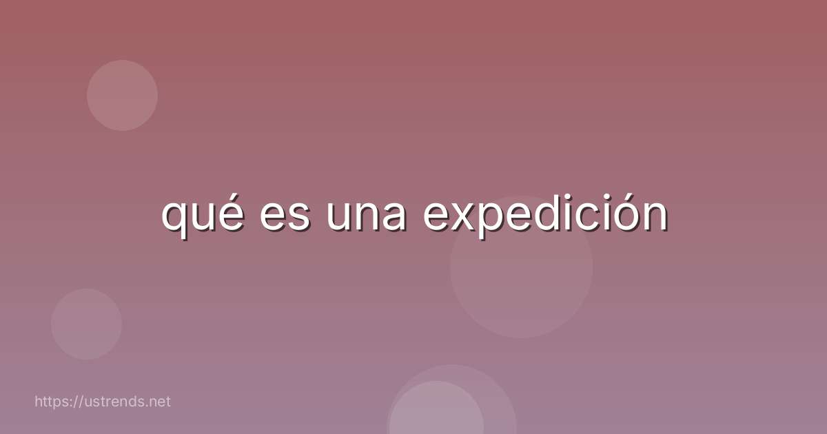 qué es una expedición