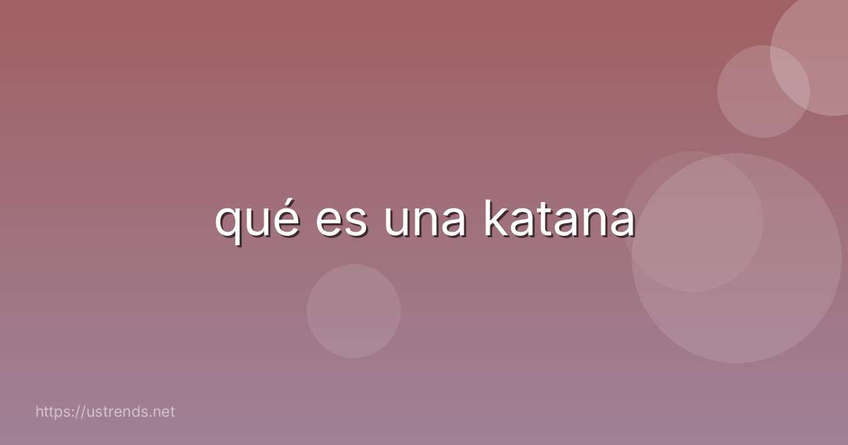 qué es una katana