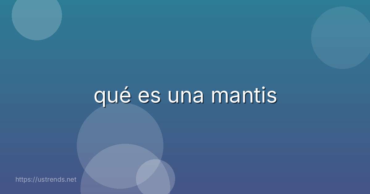 qué es una mantis