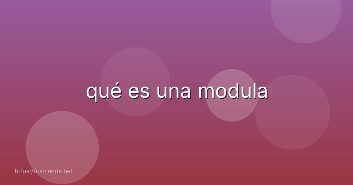 qué es una modula